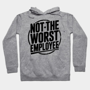 Not The Worst Employee Hoodie