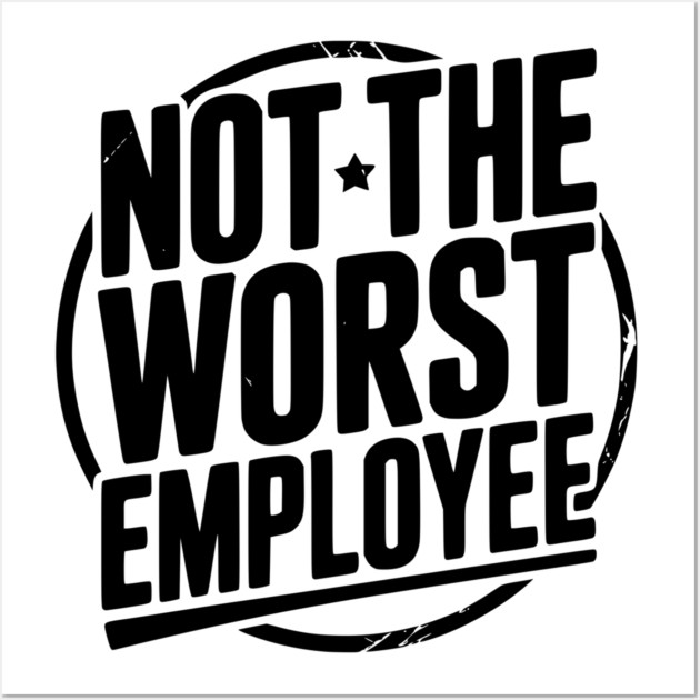 Not The Worst Employee Wall Art by Frank Ring
