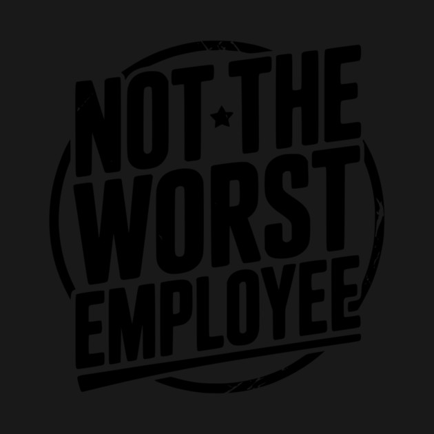 Not The Worst Employee by Frank Ring