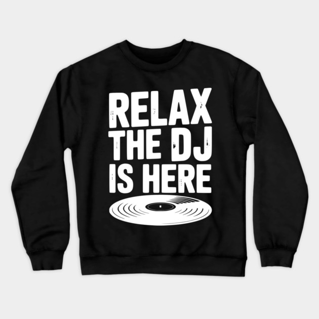 Relax The DJ is Here Crewneck Sweatshirt by Frank Ring