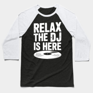 Relax The DJ is Here Baseball T-Shirt