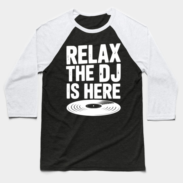 Relax The DJ is Here Baseball T-Shirt by Frank Ring