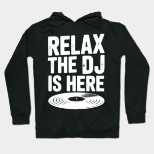 Relax The DJ is Here Hoodie