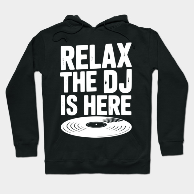 Relax The DJ is Here Hoodie by Frank Ring