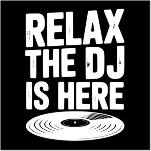 Relax The DJ is Here Posters and Art