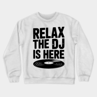 Relax The DJ is Here Crewneck Sweatshirt