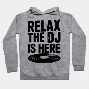 Relax The DJ is Here Hoodie