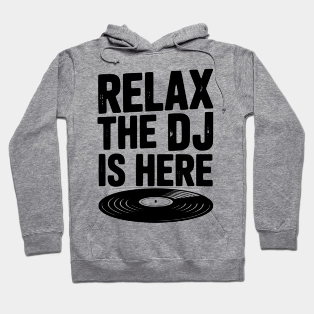 Relax The DJ is Here Hoodie by Frank Ring