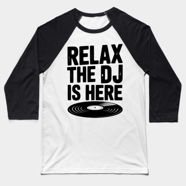 Relax The DJ is Here Baseball T-Shirt by Frank Ring