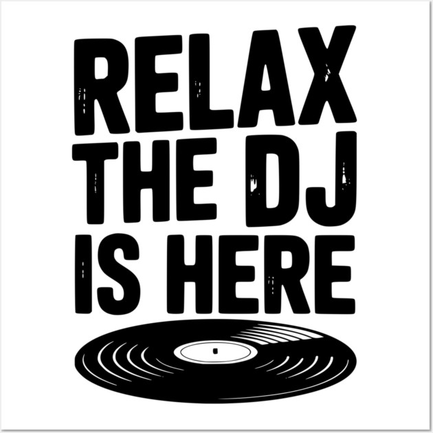 Relax The DJ is Here Wall Art by Frank Ring