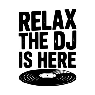 Relax The DJ is Here T-Shirt