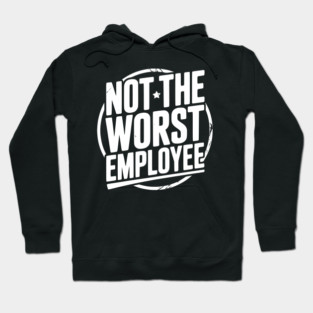 Not The Worst Employee Hoodie