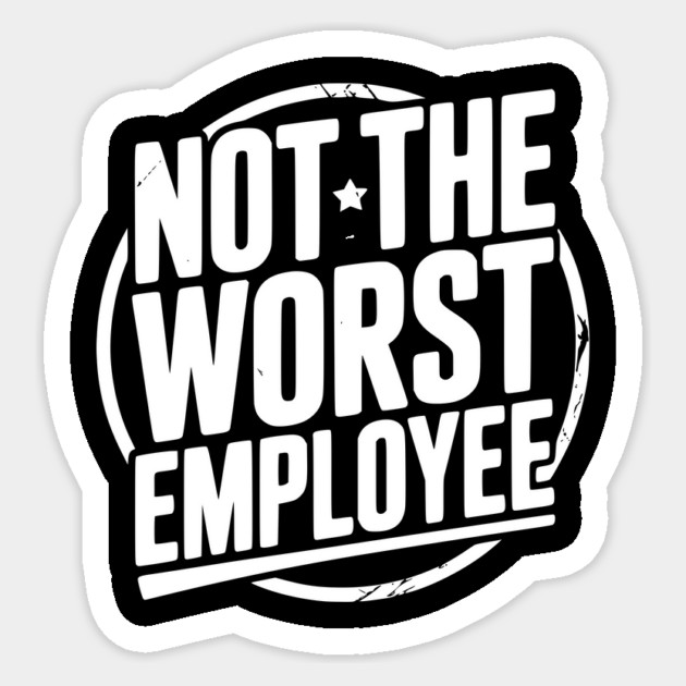Not The Worst Employee Sticker by Frank Ring