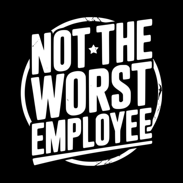 Not The Worst Employee by Frank Ring