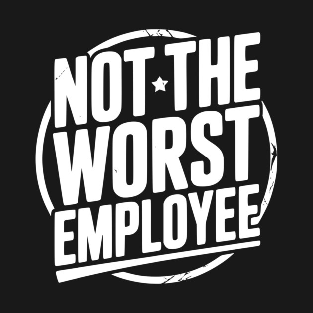 Not The Worst Employee by Frank Ring