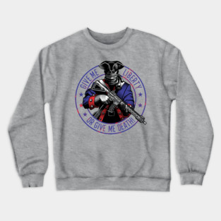 Give Me Liberty Or Give Me Death Crewneck Sweatshirt
