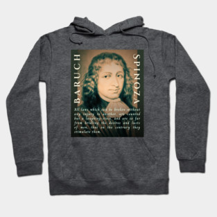 Baruch Spinoza quote: All laws which can be broken without any injury to another, are counted but a laughing-stock, and are so far from bridling the desires and lusts of men, that on the contrary they stimulate them. Hoodie