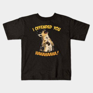 Laughing Hyena I Offended You Kids T-Shirt