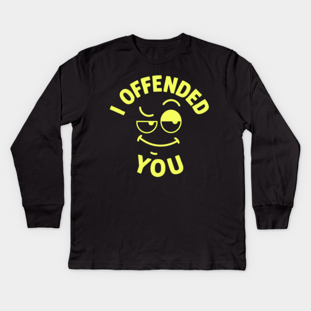 I offended you Kids Long Sleeve T-Shirt by DIGITAL MERCH CREATIONS