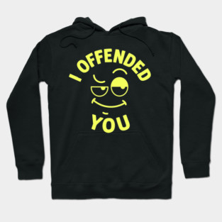 I offended you Hoodie