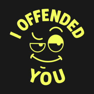 I offended you T-Shirt