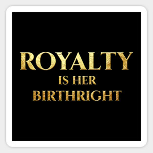 Royalty Is Her Birthright - Golden Empowerment Magnet