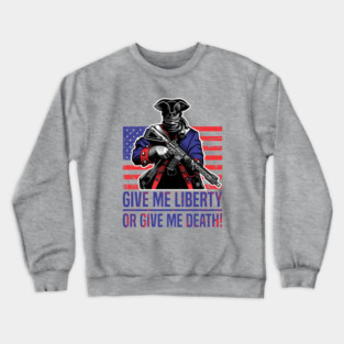 Give Me Liberty Or Give Me Death 3 Crewneck Sweatshirt