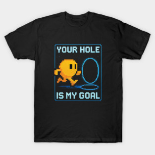 Your-Hole-Is-My-Goal-arcade-version T-Shirt