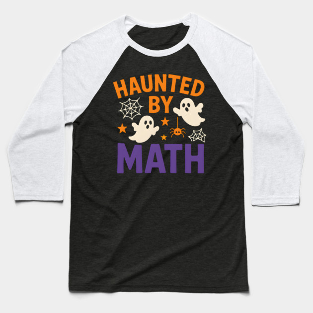 Haunted by Math Funny Ghost Halloween Gift Graphic Baseball T-Shirt by MakerMind8.2