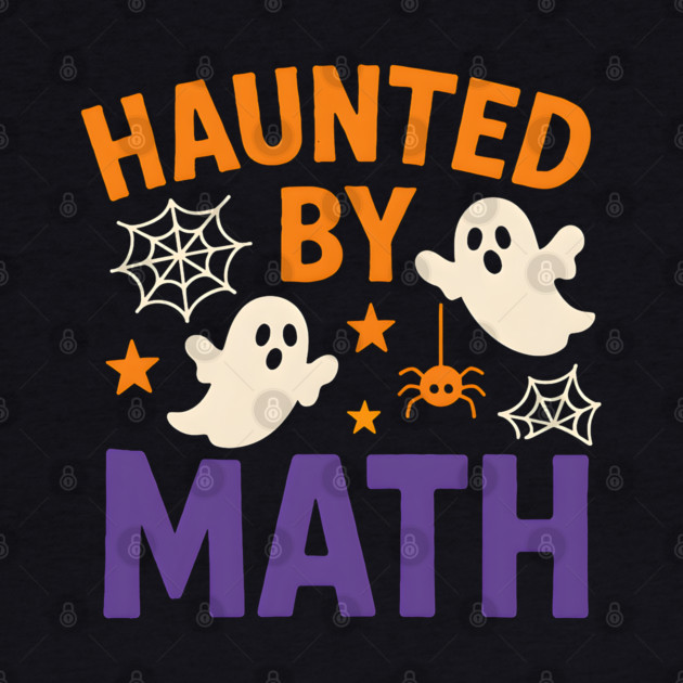 Haunted by Math Funny Ghost Halloween Gift Graphic by MakerMind8.2