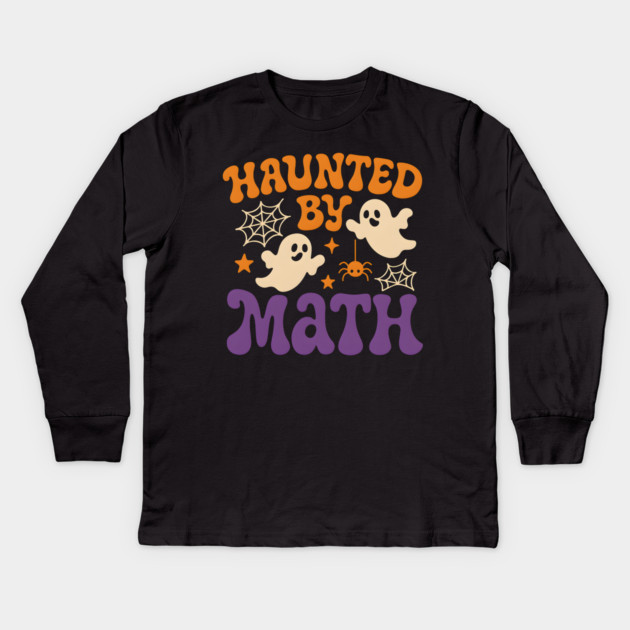 Haunted by Math Funny Ghost Halloween Teacher Student Gift Kids Long Sleeve T-Shirt by MakerMind8.2