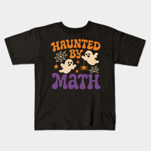 Haunted by Math Funny Ghost Halloween Teacher Student Gift Kids T-Shirt