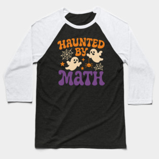 Haunted by Math Funny Ghost Halloween Teacher Student Gift Baseball T-Shirt