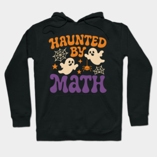 Haunted by Math Funny Ghost Halloween Teacher Student Gift Hoodie