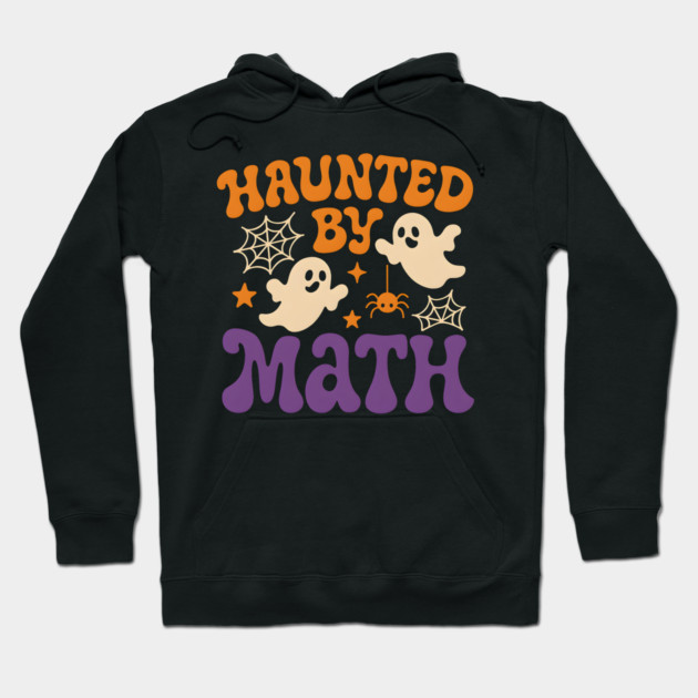 Haunted by Math Funny Ghost Halloween Teacher Student Gift Hoodie by MakerMind8.2