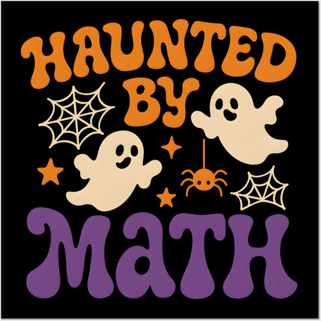 Haunted by Math Funny Ghost Halloween Teacher Student Gift Wall Art by MakerMind8.2