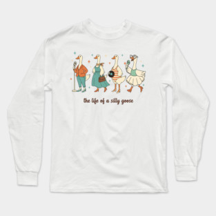The-Life-of-a-Silly-Goose-Funny-Trendy-Meme-Show-Girl-Tee Long Sleeve T-Shirt