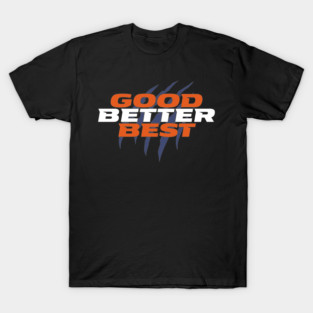 good-better-best T-Shirt