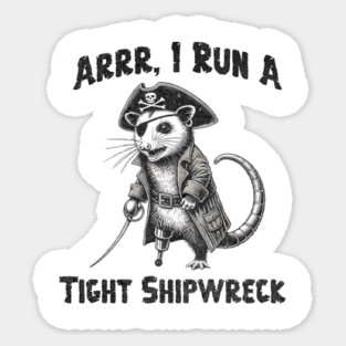 I Run  A Tight Shipwreck, funny possum Pirate humor Arrr Magnet
