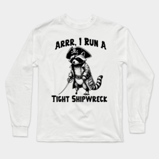 I Run  A Tight Shipwreck, funny Raccoon Pirate humor Arrr Long Sleeve T-Shirt