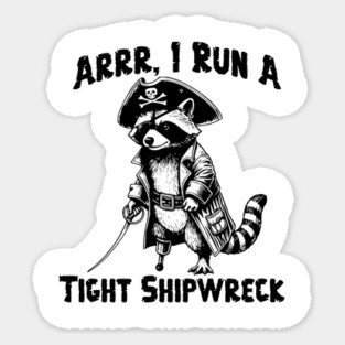 I Run  A Tight Shipwreck, funny Raccoon Pirate humor Arrr Sticker