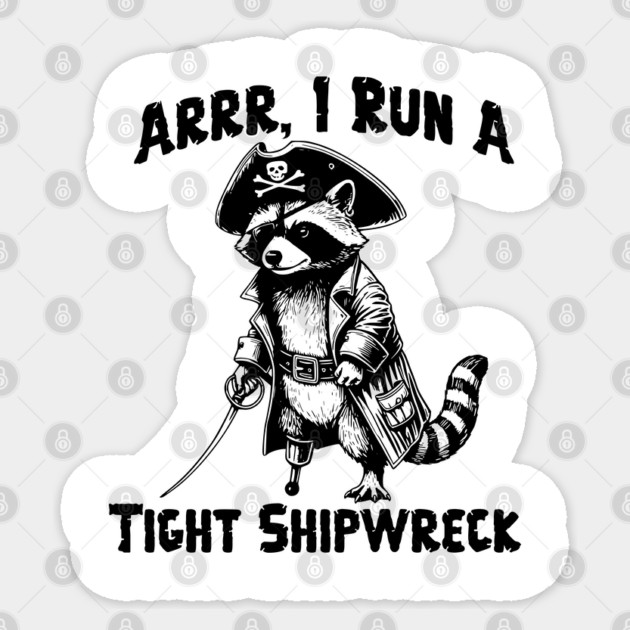 I Run  A Tight Shipwreck, funny Raccoon Pirate humor Arrr Sticker by Luxinda