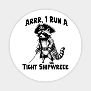 I Run  A Tight Shipwreck, funny Raccoon Pirate humor Arrr Magnet