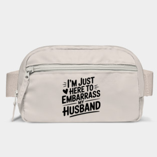 I’m Just Here Embarrass My Husband Bag