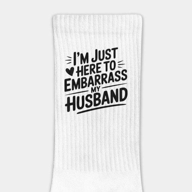 I’m Just Here Embarrass My Husband by Frank Ring