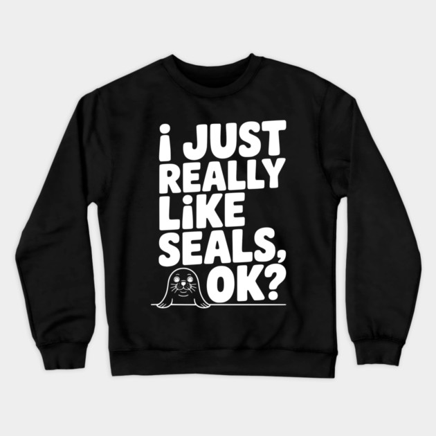 I Just Really Like Seals Ok? Crewneck Sweatshirt by Frank Ring