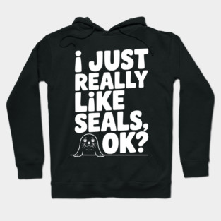 I Just Really Like Seals Ok? Hoodie
