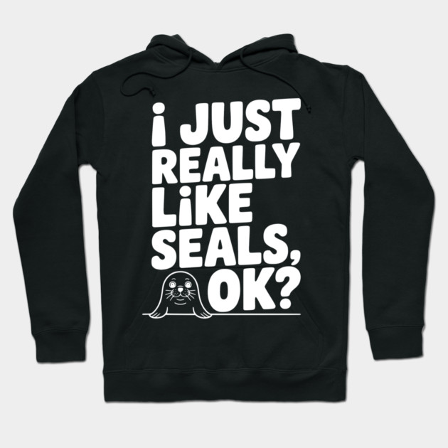I Just Really Like Seals Ok? Hoodie by Frank Ring