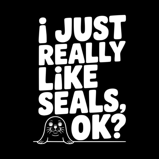 I Just Really Like Seals Ok? by Frank Ring