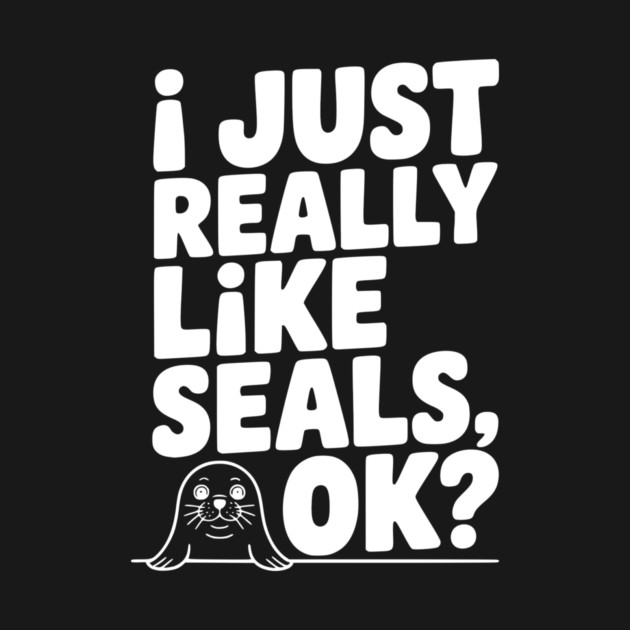 I Just Really Like Seals Ok? by Frank Ring